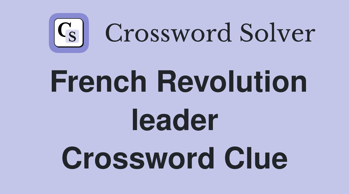 French Revolution leader Crossword Clue