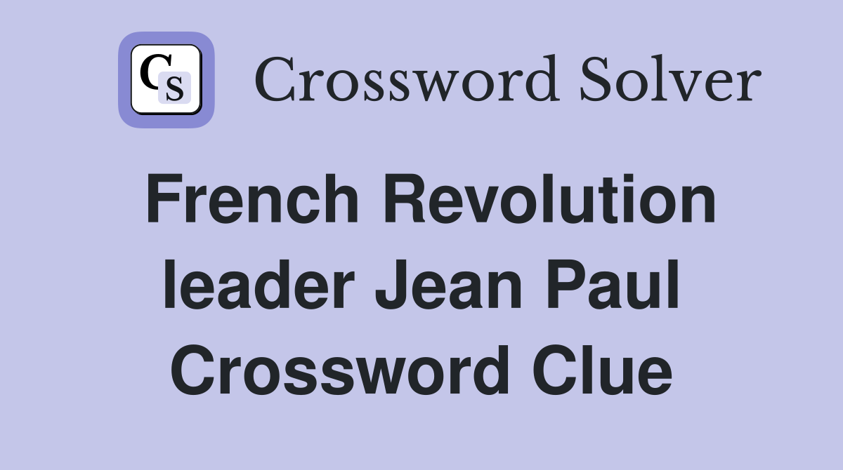 French Revolution leader Jean Paul Crossword Clue