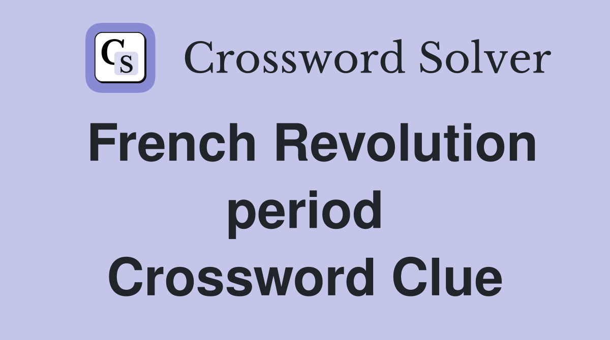 French Revolution period Crossword Clue