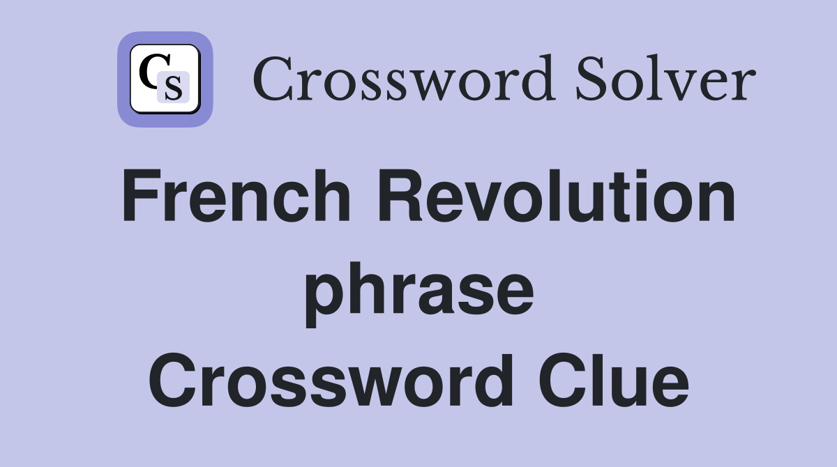 French Revolution phrase Crossword Clue