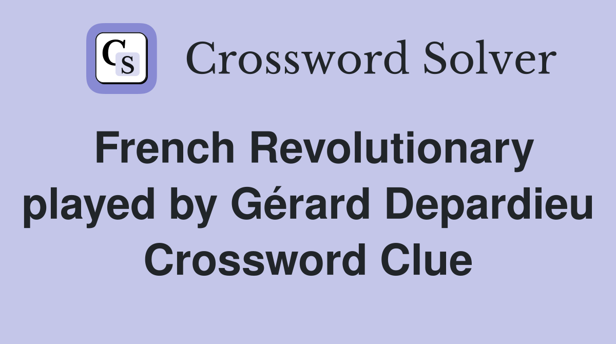 French Revolutionary played by Gérard Depardieu Crossword Clue