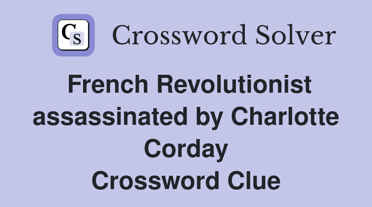 French Revolutionist assassinated by Charlotte Corday Crossword Clue