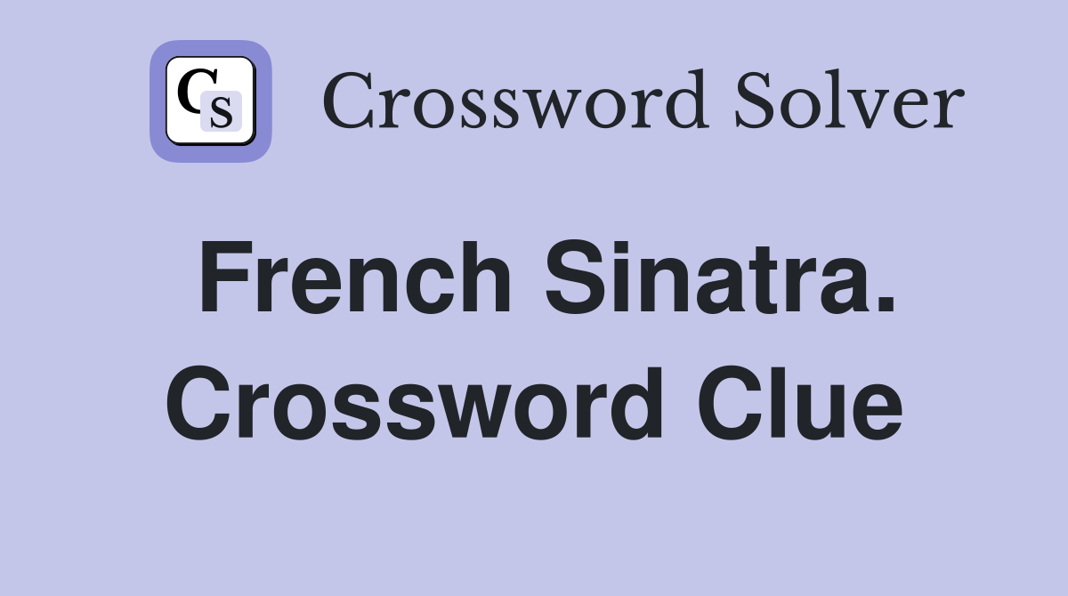 French Sinatra. Crossword Clue