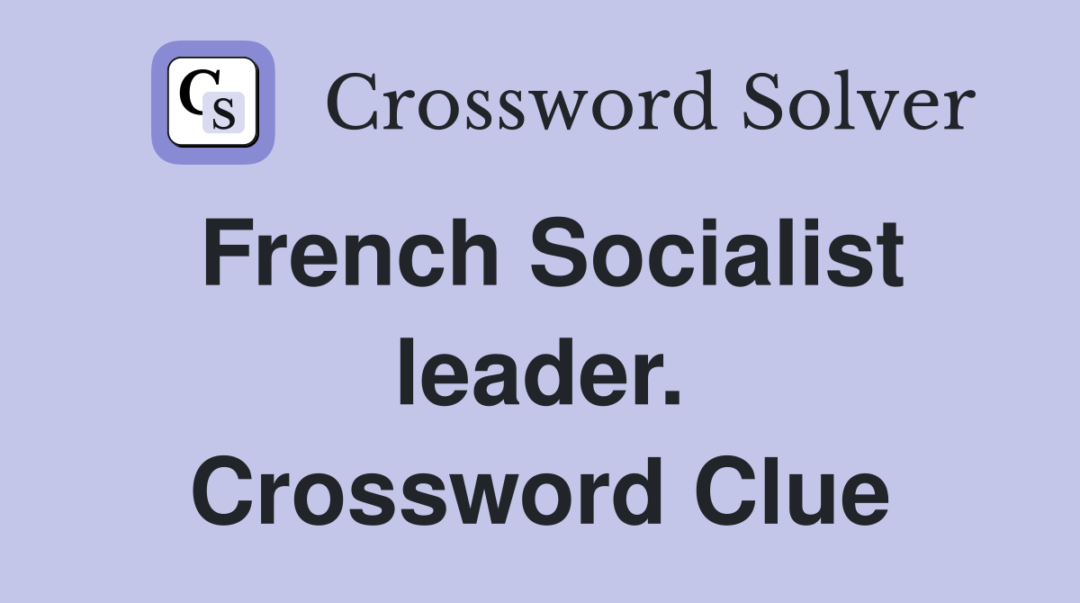 French Socialist leader. Crossword Clue