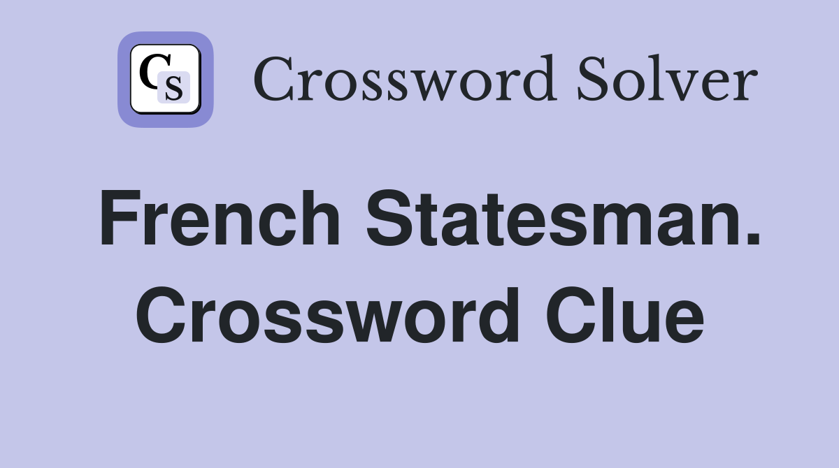French Statesman. Crossword Clue