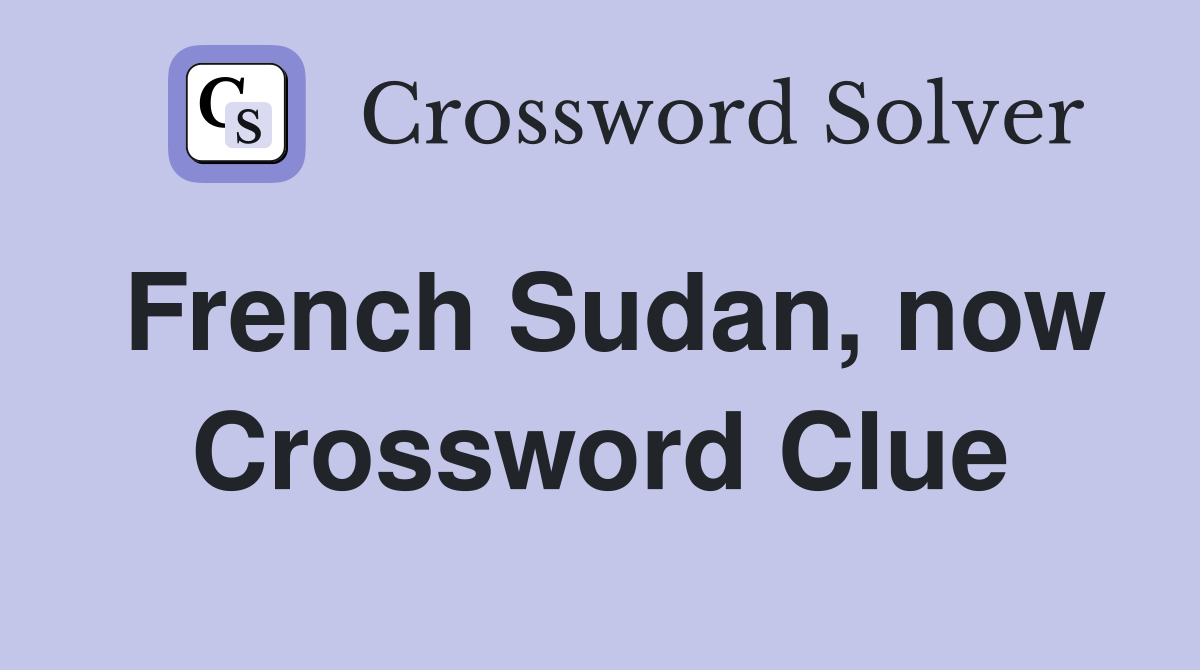 French Sudan, now Crossword Clue