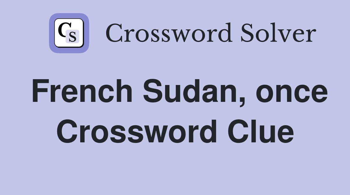 French Sudan, once Crossword Clue