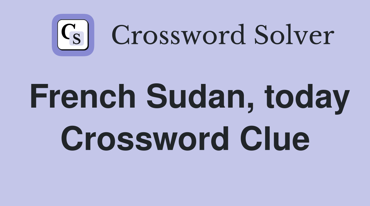 French Sudan, today Crossword Clue