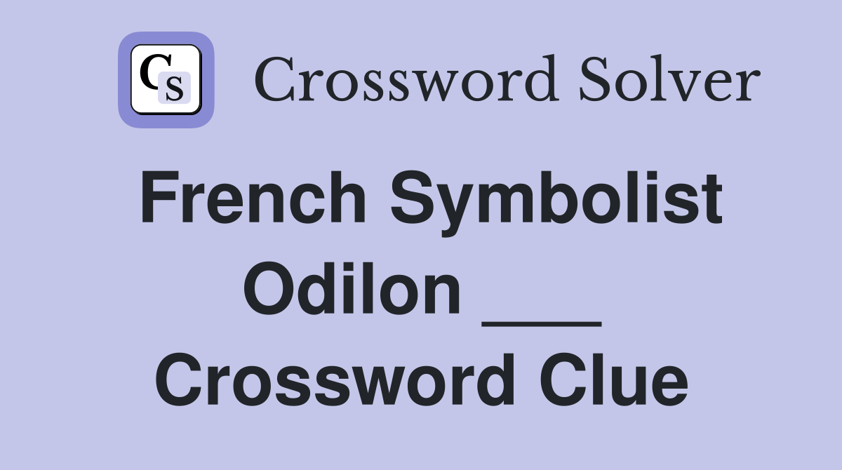 French Symbolist Odilon ___ Crossword Clue