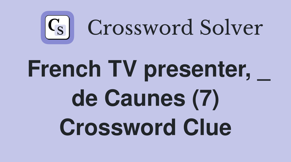 French TV presenter, _ de Caunes (7) Crossword Clue