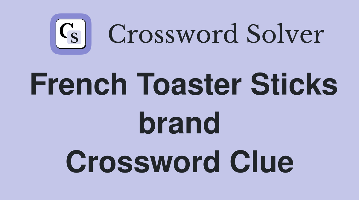 French Toaster Sticks brand Crossword Clue