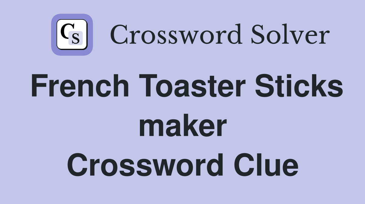 French Toaster Sticks maker Crossword Clue