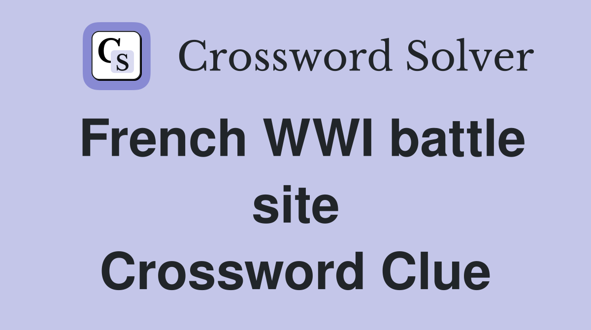 French WWI battle site Crossword Clue