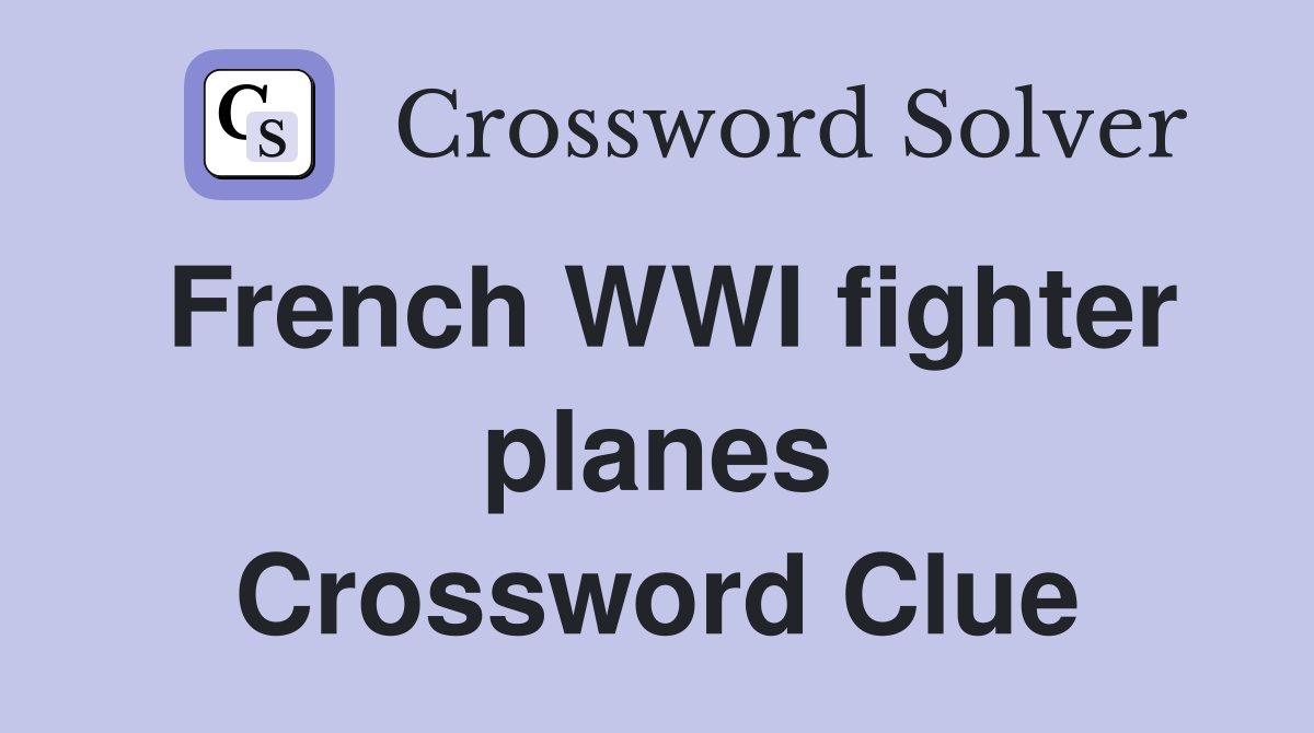 French WWI fighter planes Crossword Clue