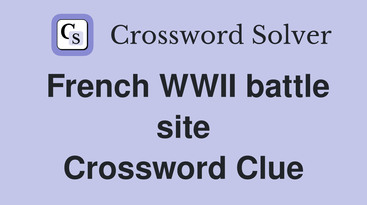 French WWII battle site Crossword Clue