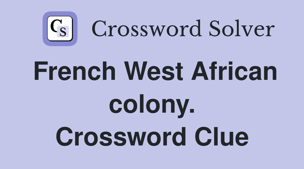 French West African colony. Crossword Clue
