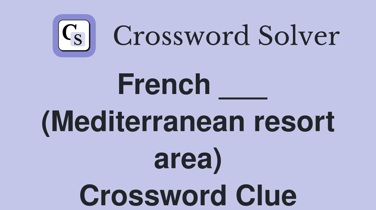 French ___ (Mediterranean resort area) Crossword Clue