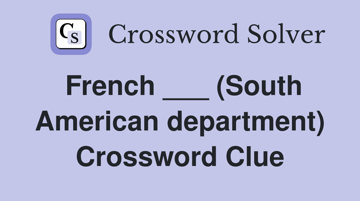 French ___ (South American department) Crossword Clue