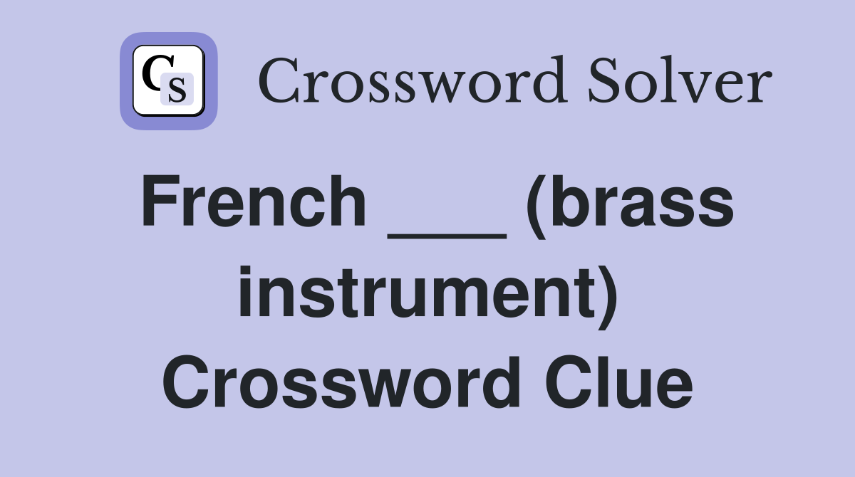 French ___ (brass instrument) Crossword Clue