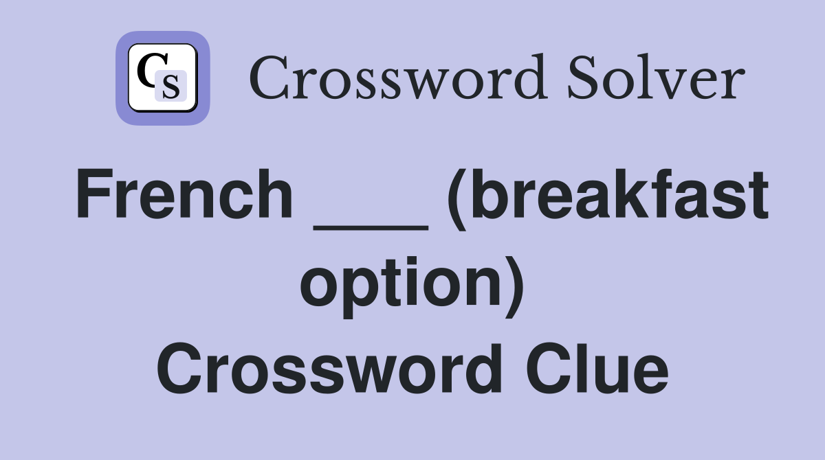 French ___ (breakfast option) Crossword Clue