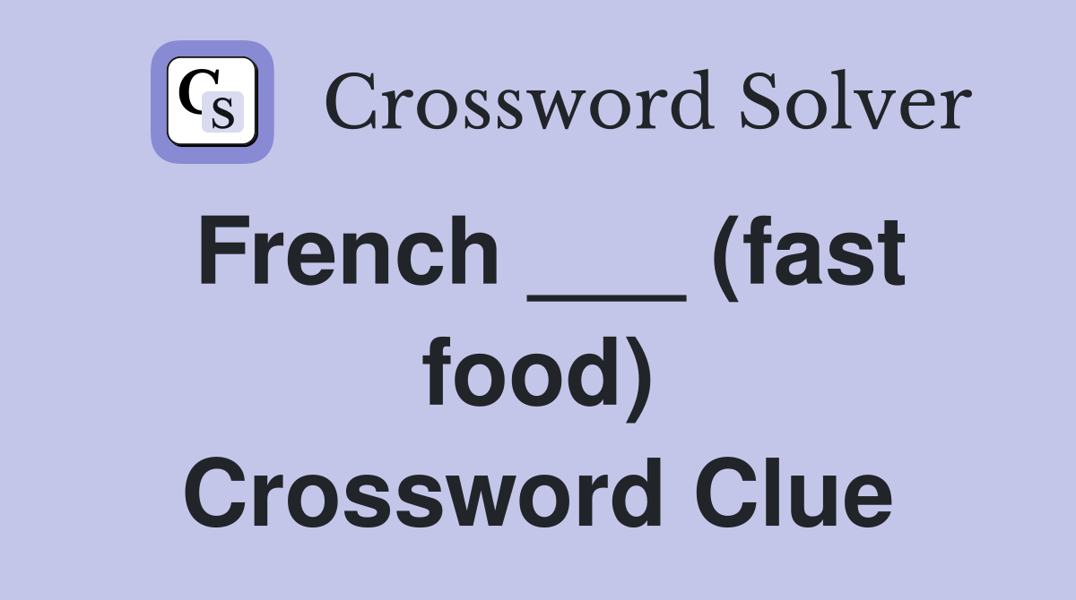 French ___ (fast food) Crossword Clue
