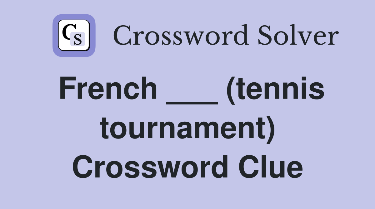 French ___ (tennis tournament) Crossword Clue