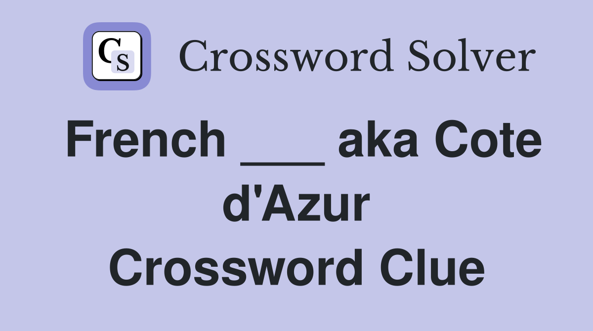 French ___ aka Cote d'Azur Crossword Clue