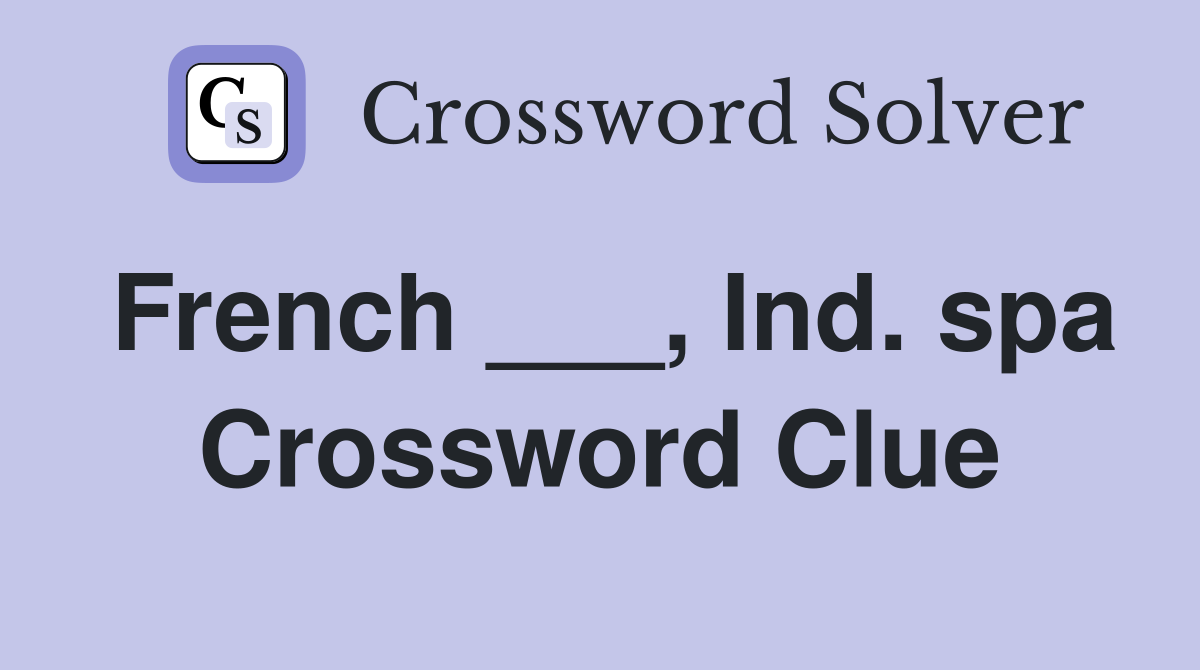 French ___, Ind. spa Crossword Clue