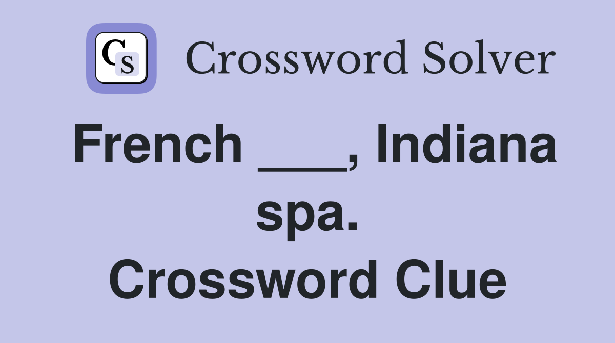 French ___, Indiana spa. Crossword Clue