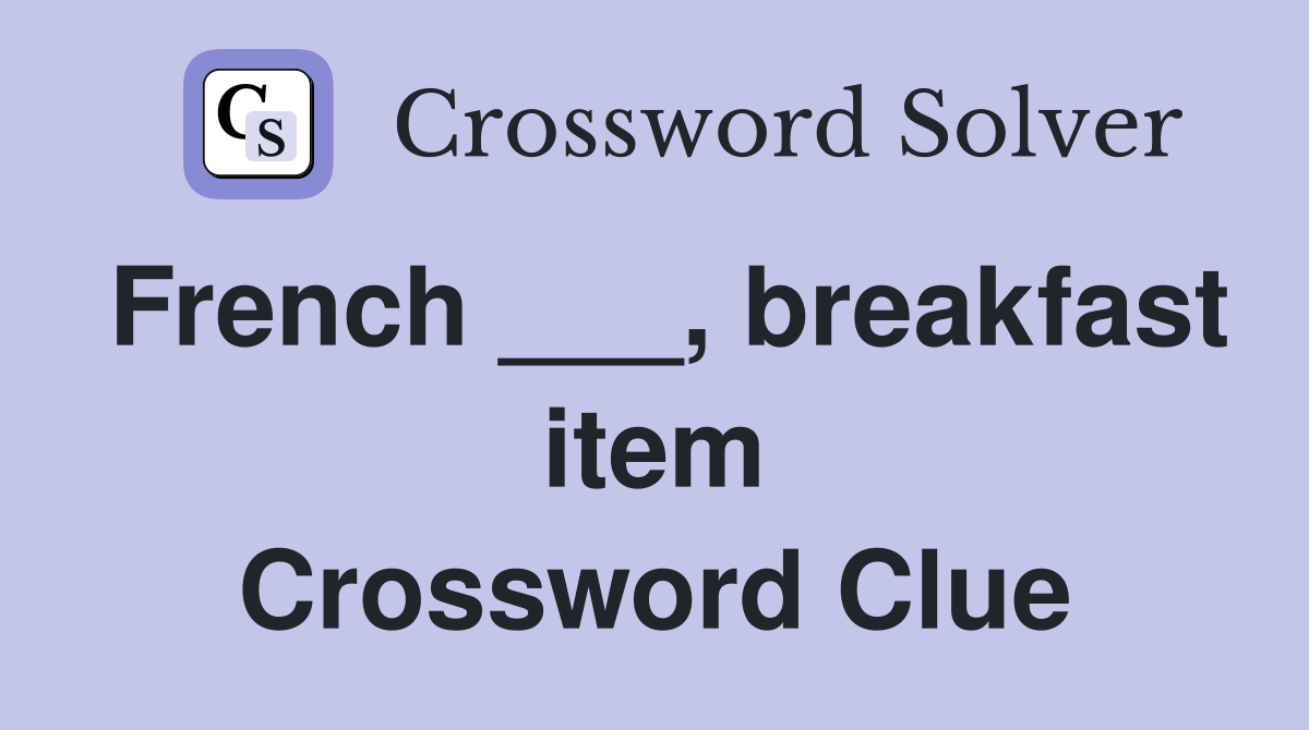 French ___, breakfast item Crossword Clue