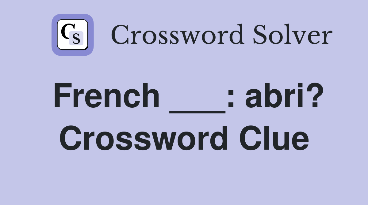 French ___: abri? Crossword Clue