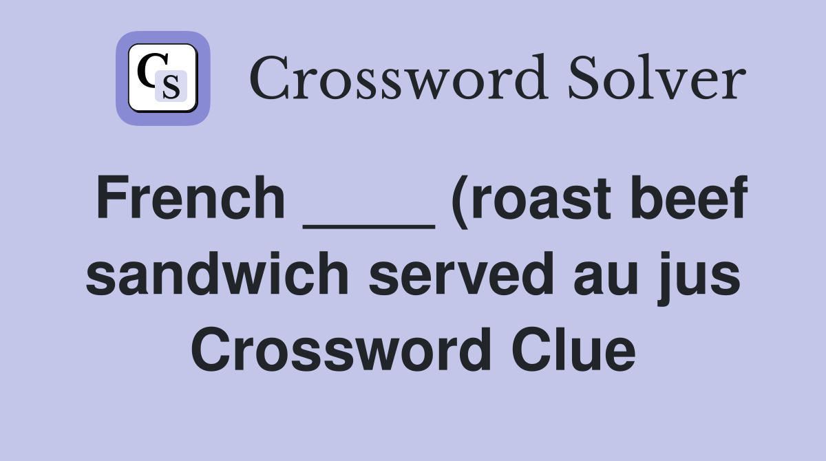 French (roast beef sandwich served au jus) Crossword Clue French (roast beef sandwich served au jus) Crossword Clue