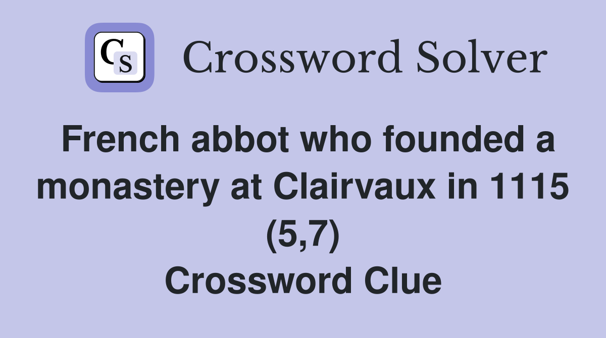 French abbot who founded a monastery at Clairvaux in 1115 (5,7) Crossword Clue