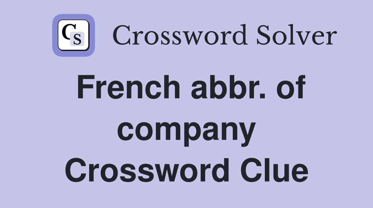 French abbr. of company Crossword Clue