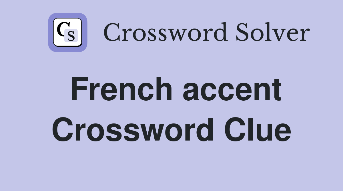 French accent Crossword Clue