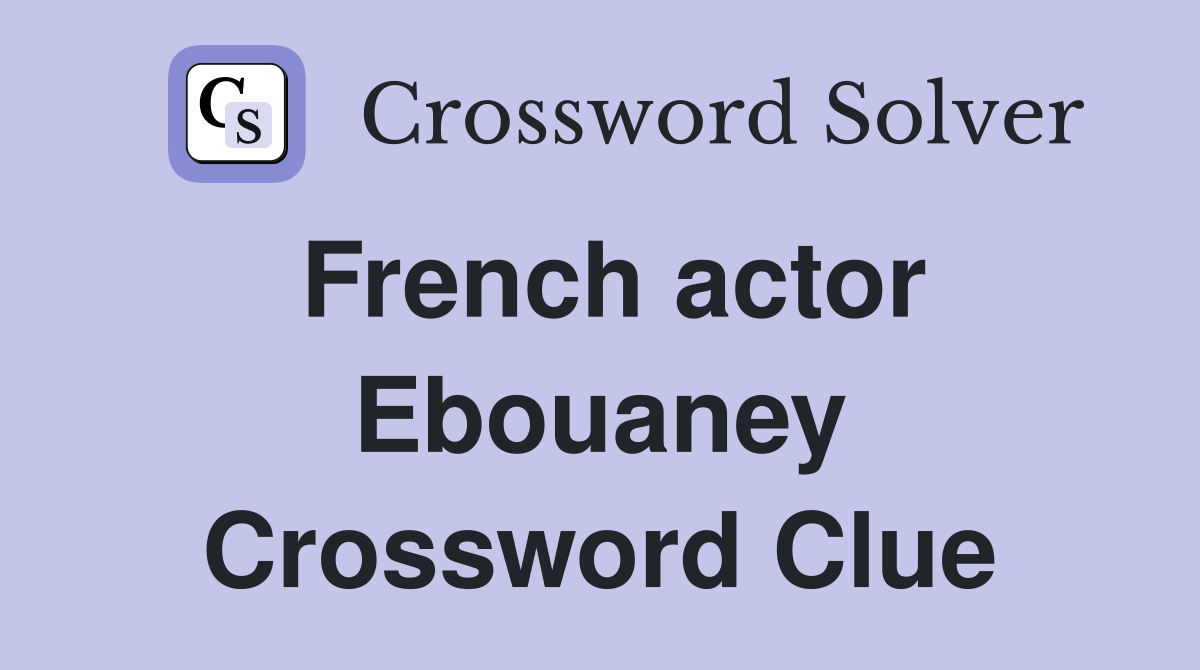 French actor Ebouaney Crossword Clue