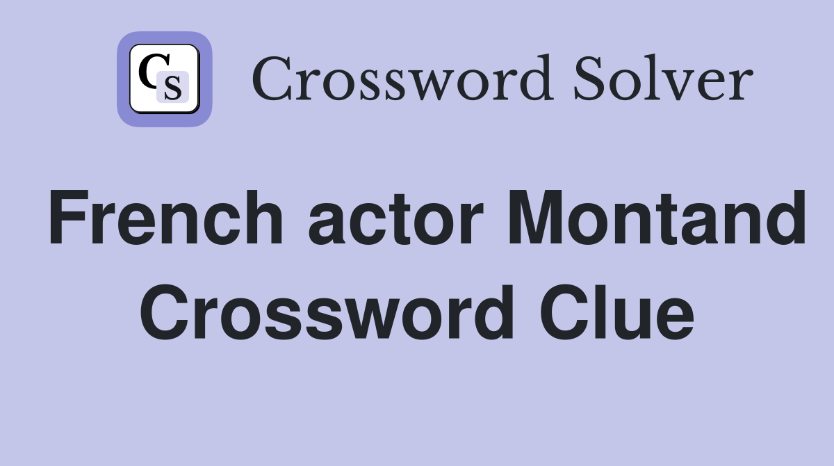 French actor Montand Crossword Clue
