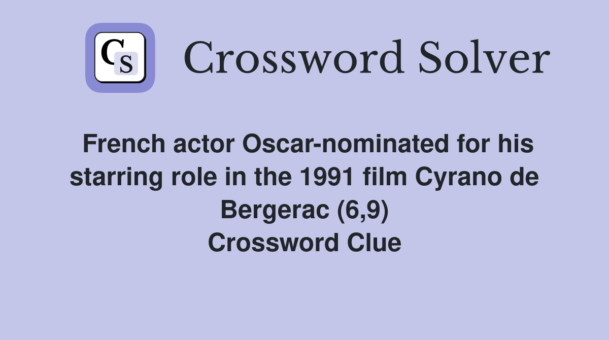 French actor Oscar-nominated for his starring role in the 1991 film Cyrano de Bergerac (6,9) Crossword Clue
