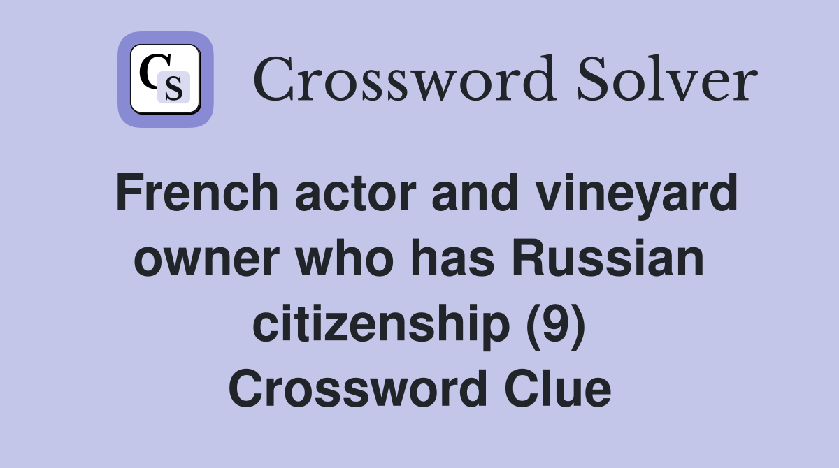 French actor and vineyard owner who has Russian citizenship (9) Crossword Clue