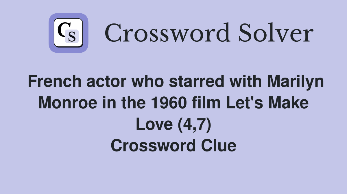 French actor who starred with Marilyn Monroe in the 1960 film Let's Make Love (4,7) Crossword Clue