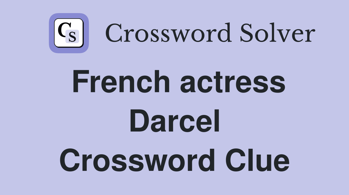 French actress Darcel Crossword Clue
