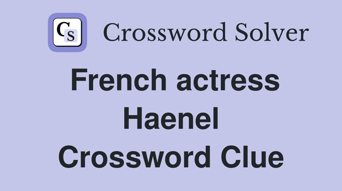 French actress Haenel Crossword Clue