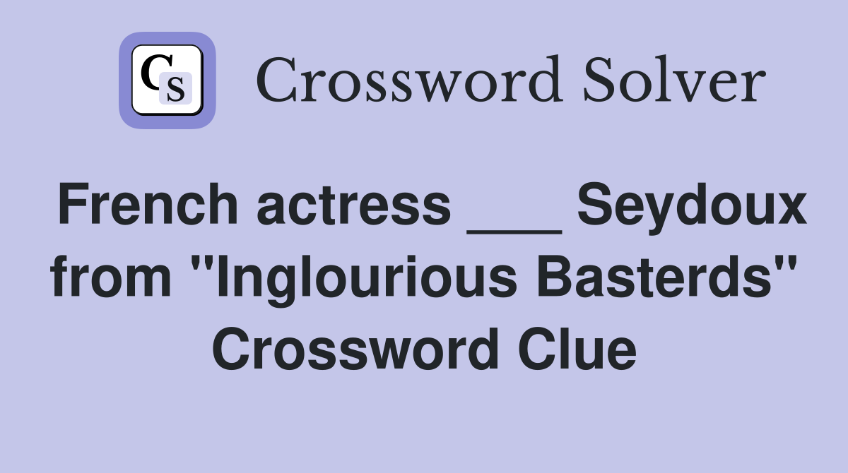 French actress ___ Seydoux from "Inglourious Basterds" Crossword Clue