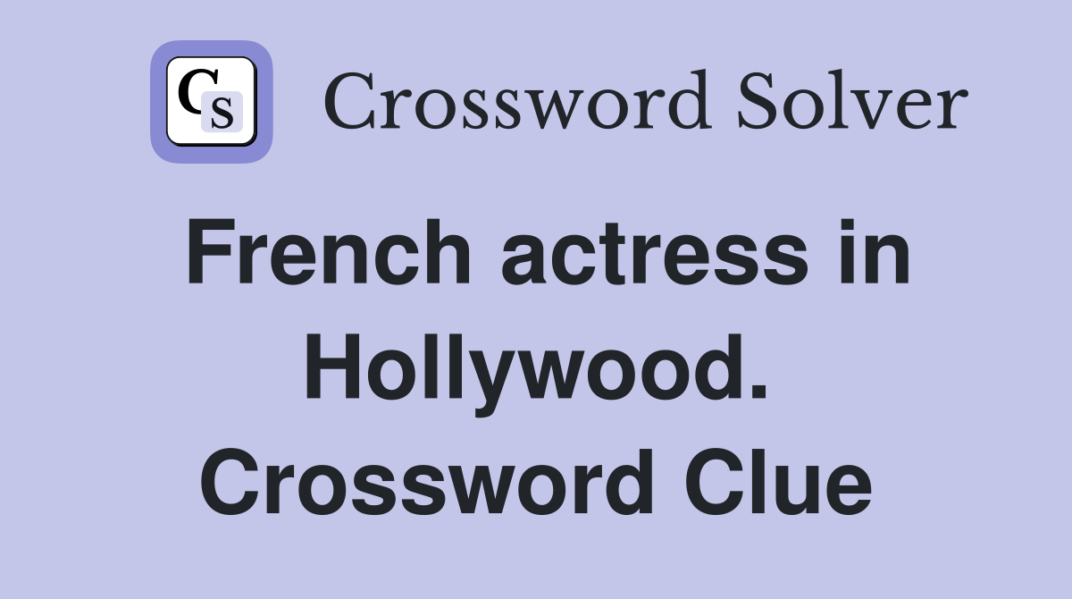 French actress in Hollywood. Crossword Clue