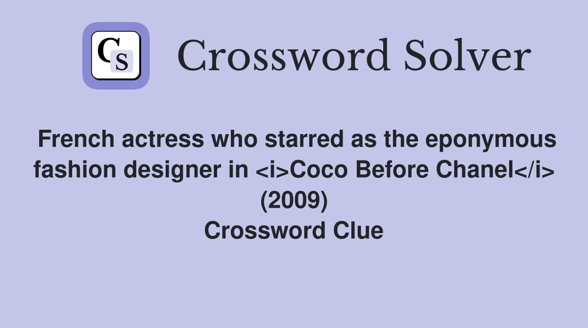 French actress who starred as the eponymous fashion designer in <i>Coco Before Chanel</i> (2009) Crossword Clue
