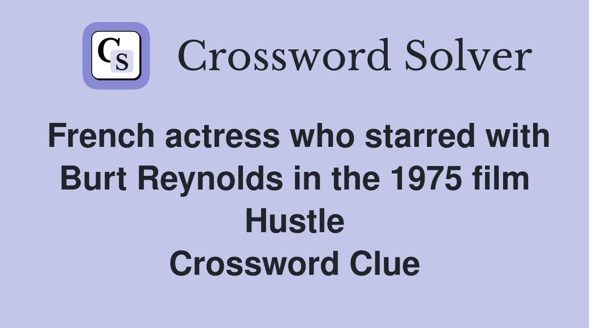 French actress who starred with Burt Reynolds in the 1975 film Hustle Crossword Clue