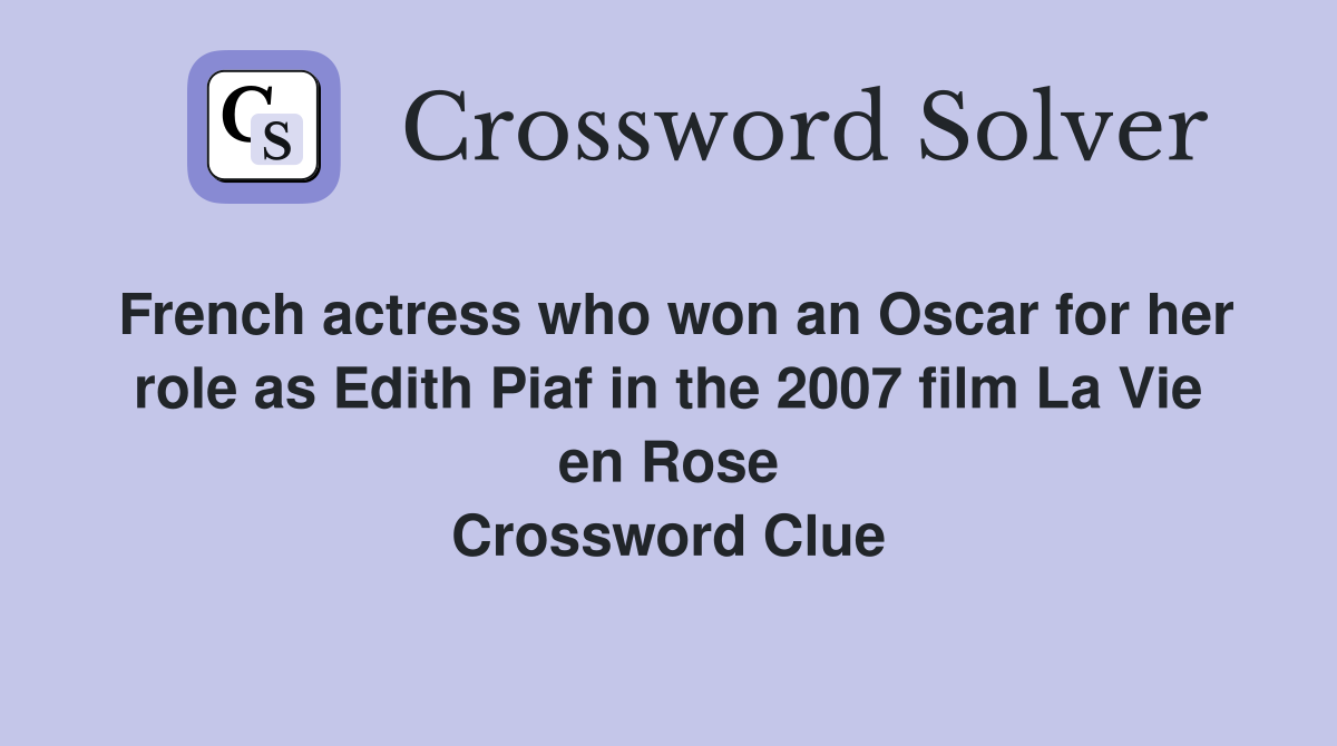 French actress who won an Oscar for her role as Edith Piaf in the 2007 film La Vie en Rose Crossword Clue