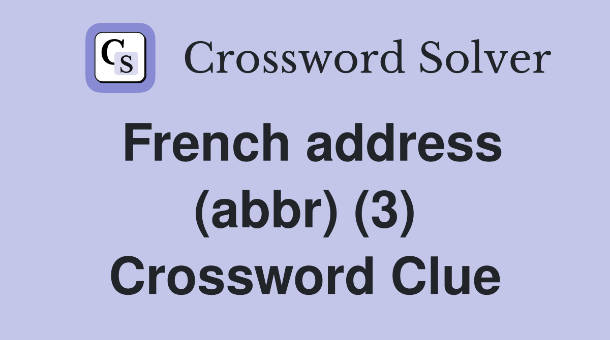 French address (abbr) (3) Crossword Clue
