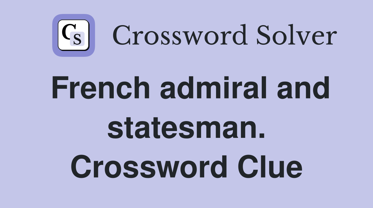 French admiral and statesman. Crossword Clue
