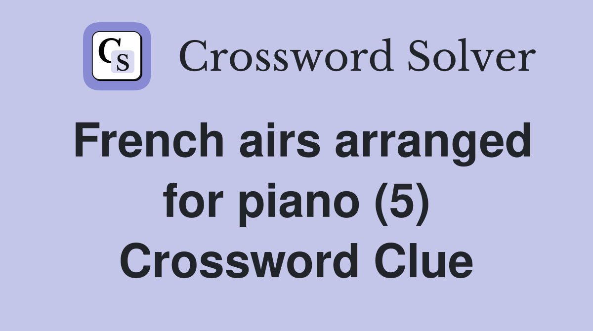 French airs arranged for piano (5) Crossword Clue